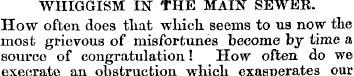 WHIGGISM IN THE MAIN SEWER. How often do...