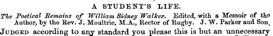A STUDENT'S LIFE. The Poetical Remains o...