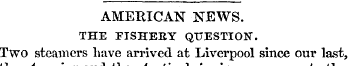 AMERICAN NEWS THE FISHERY QUESTION. Two ...