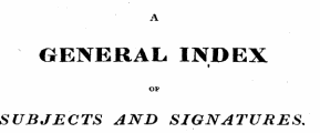 A GENERAL INDEX i OP SUBJECTS AND SIGNATURES.