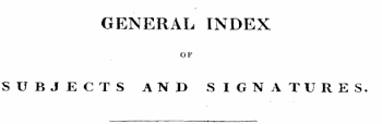 GENERAL INDEX OF SUBJECTS AND SIGNATURES.