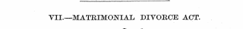 VII.—MATRIMONIAL DIVORCE ACT.