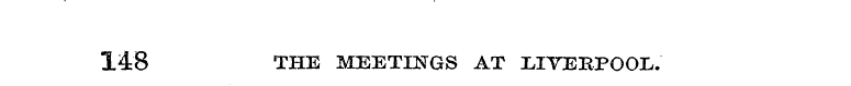 148 THE MEETINGS AT LIVERPOOL.