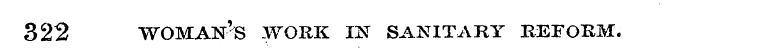 322 WOMAN'S .WORK IN SANITARY REFORM.