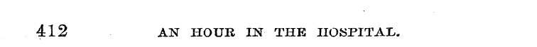 412 AN HOUR IN THE HOSPITAL.