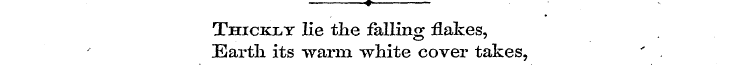 « Thickxy lie the falling flakes, Earth ...