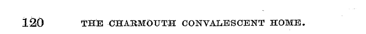 120 THE CHAHMOUTH CONVALESCENT HOME.