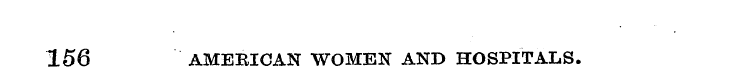 156 AMERICAN WOMEN AND HOSPITALS.