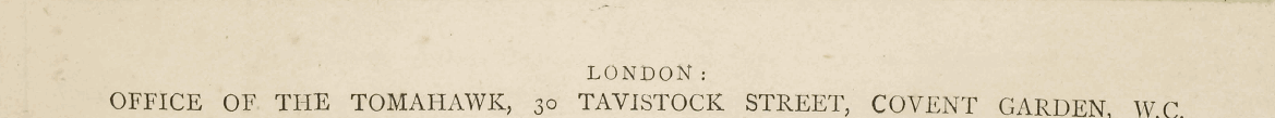 LONDON: OFFICE OF THE TOMAHAWK, 30 TAVIS...