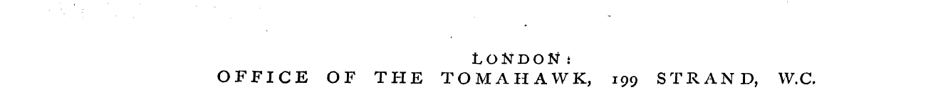 LONDON.' OFFICE OF THE TOMAHAWK, 199 STR...