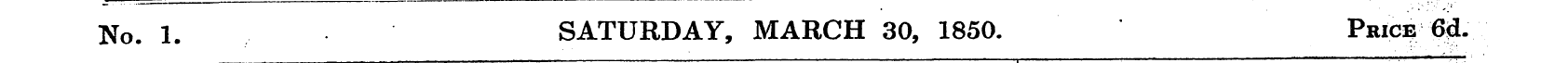 No. 1. .. . SATURDAY, MARCH 30, 1850. Pr...