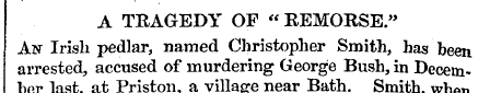 A TRAGEDY OP " REMORSE." An Irish pedlar...