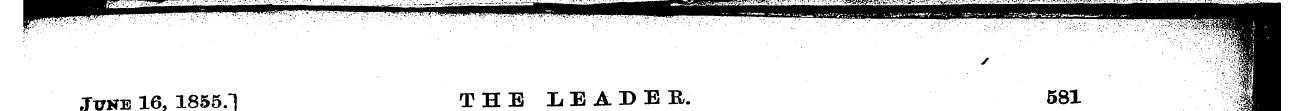 June 16, 1855.] THE LEADER. 581 " ¦