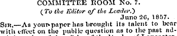 COMMITTEE ROOM No. 7. ( To the Editor of...