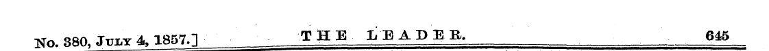 TJn. 380. Jm,Y 4. 1857.1 THE IEADER, 645