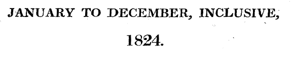 JANUARY TO DECEMBER. INCLUSIVE 1824