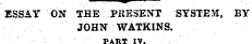 ESSAY ON THE PRESENT SYSTEM, BY JOHN WAT...