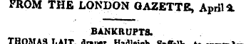 FROM THE LONDON GAZETTE , April * BANKRU...