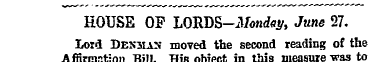 HOUSE OF LORDS-il/ond^, June 27. Lord De...