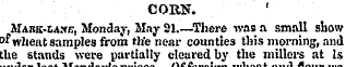 CORN. MARK-r,A.f b, Monday, May 21.—Ther...