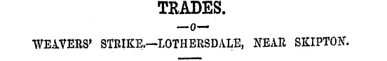 TRADES. —o—WEAVERS' STRIKE.—LOTHERSDALE,...