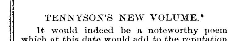 ; ; TENNYSON'S NEW VOLUME.* It would ind...