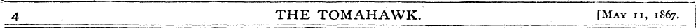 4 THE TOMAHAWK. [May ii, 1867.