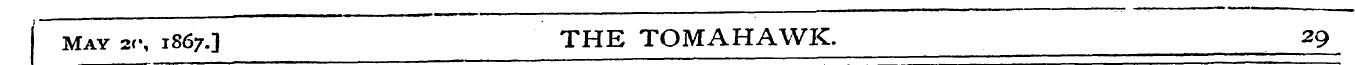 May 2c-, 1867.] THE TOMAHAWK. 29