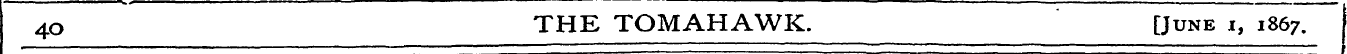 4 o THE TOMAHAWK. [June i, 1867.