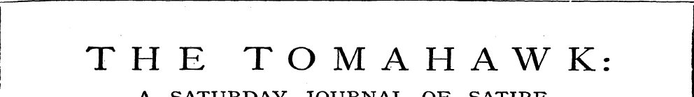 THE TOMAHAWK: A SATURDAY JOURNAL OF SATI...