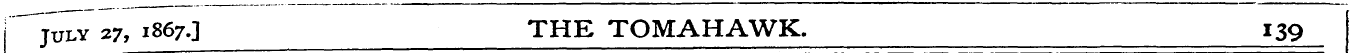 July 27, 186^] THE TOMA H AWK. 139