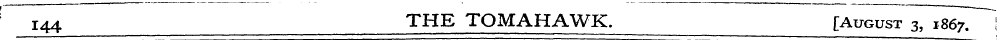 144 THE TOMAHAWK. [August 31867! , ¦