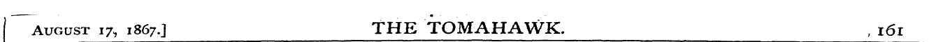 August 17, 1867.] THE TOMAHAWK. ; 161