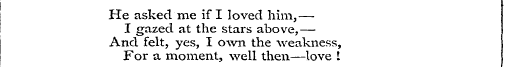 He asked me if I loved him, — I gazed at...