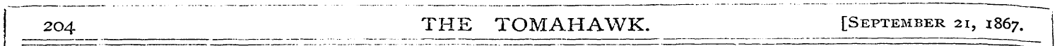 2O4 THE TOMAHAWK. [September 21 , 186 7....