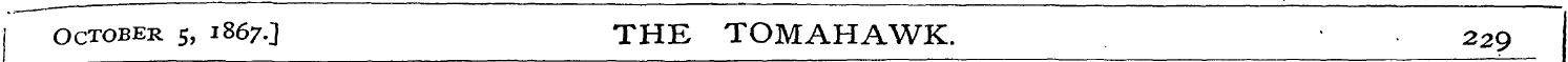October 5 , 1867.J THE TOMAHAWK. 229