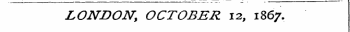 LONDON, OCTOBER 12, 1867.