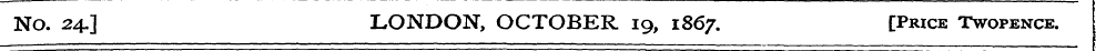 No. 24.] LONDON, OCTOBER 19, 1867. [Pric...