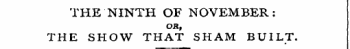 THE NINTH OF NOVEMBER: OK, THE SHOW THAT SHAM BUILT.