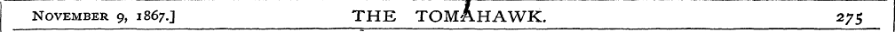 November 9, 1867.J THE TOMAHAWK. 2J$