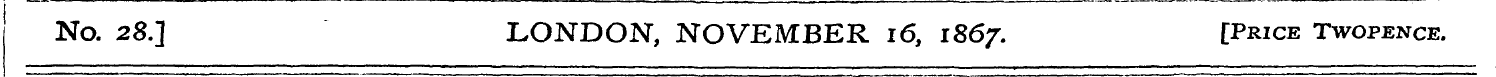 No. 28.J LONDON, NOVEMBER 16, 1867. [Pri...