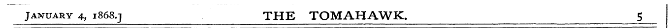 January 4, 1868.3 THE TOMAHAWK. 5 _