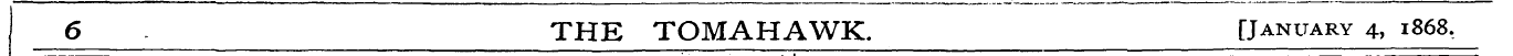 6 THE TOMAHAWK. [January 4, 1868. ¦ —