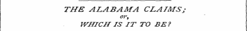 THE ALABA MA CLAIMS j or, WHICH IS IT TO BE?