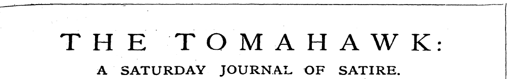 T H E ' "TOMAHAWK: A SATURDAY JOURNAL OF...