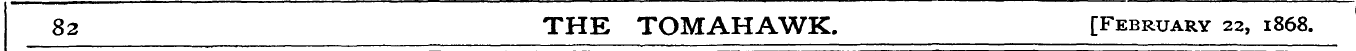 82 THE TOMAHAWK. [February 22, 1868.