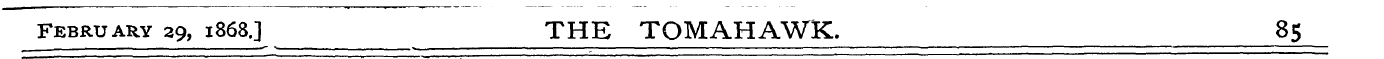 February 29, 1868,3 THE TOMAHAWK. 85