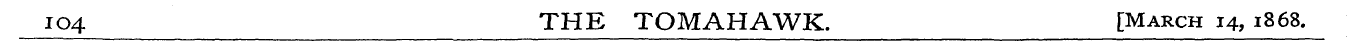 IQ4 THE TOMAHAWK. [March 14, 1868.