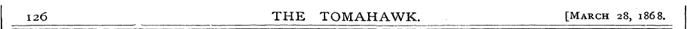 126 THE TOMAHAWK. [March 28, 1868.
