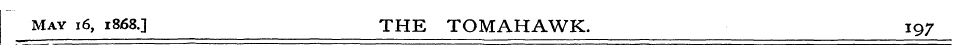 May 16, 1868.3 THE TOMAHAWK. 197